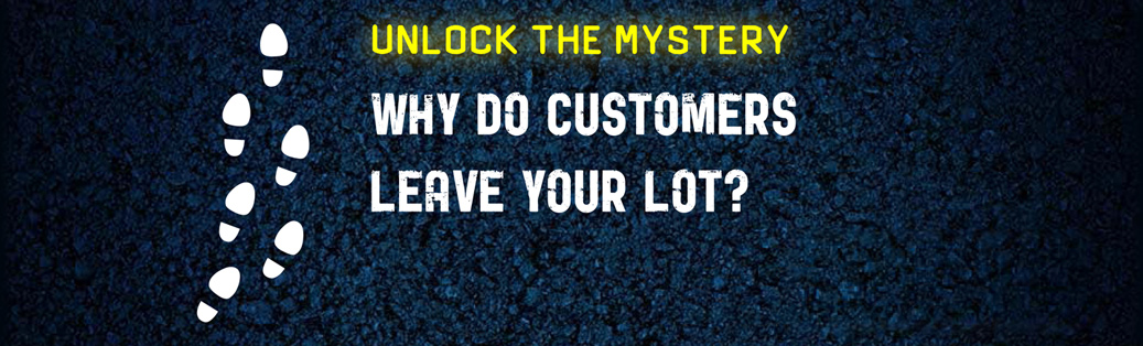 Why do customers leave your lot?